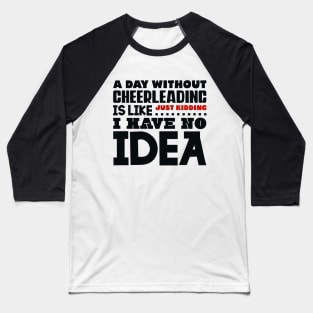 A day without cheerleading Baseball T-Shirt